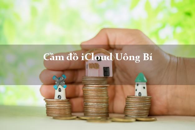 Cầm đồ iCloud Uông Bí Quảng Ninh không giữ máy