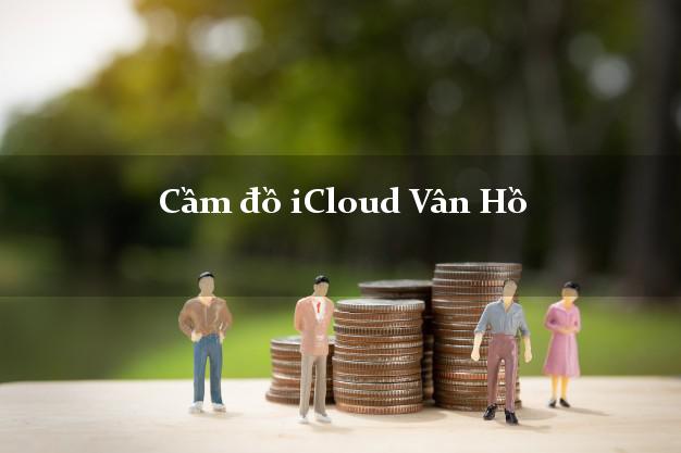 Cầm đồ iCloud Vân Hồ Sơn La không cần gặp mặt