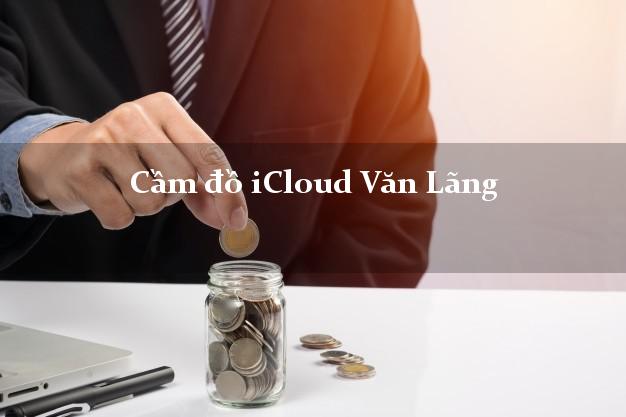 Cầm đồ iCloud Văn Lãng Lạng Sơn không cần gặp mặt Cầm đồ iCloud Văn Lãng Lạng Sơn không cần gặp mặt