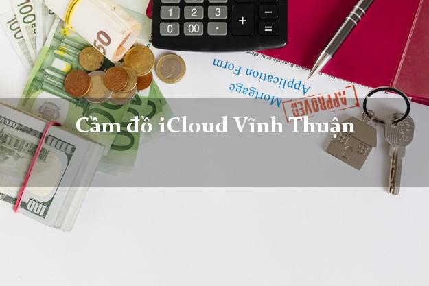 Cầm đồ iCloud Vĩnh Thuận Kiên Giang không cần gặp mặt