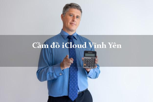 Cầm đồ iCloud Vĩnh Yên Vĩnh Phúc không cần gặp mặt